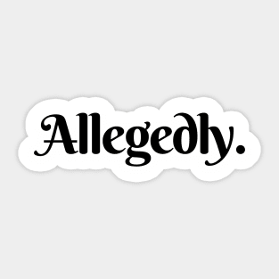 ALLEGEDLY Sticker